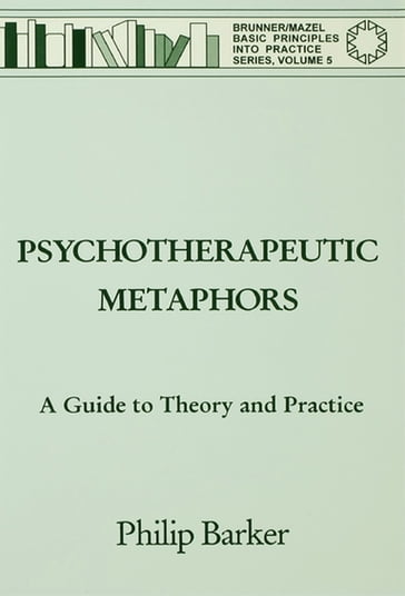 Psychotherapeutic Metaphors: A Guide To Theory And Practice - Philip Barker