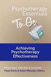 Psychotherapy Essentials To Go: Achieving Psychotherapy Effectiveness (Go-To Guides for Mental Health)