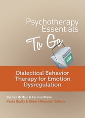 Psychotherapy Essentials to Go: Dialectical Behavior Therapy for Emotion Dysregulation (Go-To Guides for Mental Health)