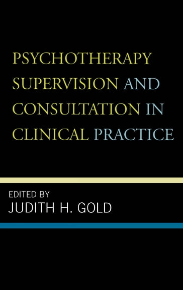 Psychotherapy Supervision and Consultation in Clinical Practice - Francis T. Varghese - Gail Erlick Robinson - Jacinta Powell - Judy Somerville - Marcia Kraft Goin - Mee Ling Khoo - Norman A. Clemens - Robert Michels