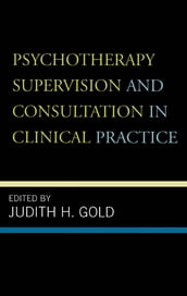 Psychotherapy Supervision and Consultation in Clinical Practice