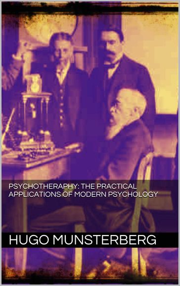 Psychotherapy: the practical applications of modern psychology - Hugo Munsterberg