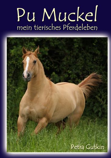 Pu Muckel - mein tierisches Pferdeleben - Petra Gutkin