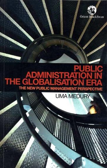 Public Administration in the Globalisation Era: The New Public Management Perspective - Uma Medury