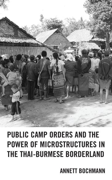 Public Camp Orders and the Power of Microstructures in the Thai-Burmese Borderland - Annett Bochmann