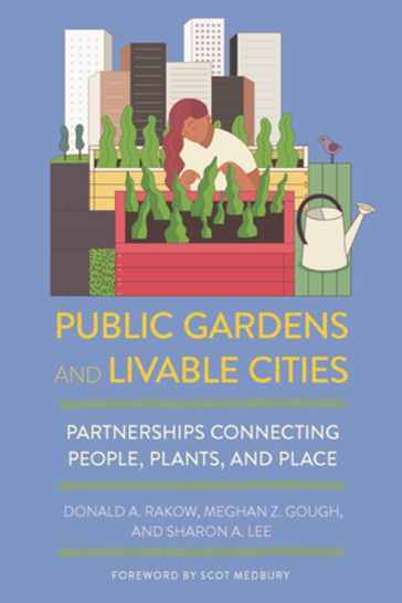 Public Gardens and Livable Cities - Donald A. Rakow - Meghan Z. Gough - Sharon A. Lee