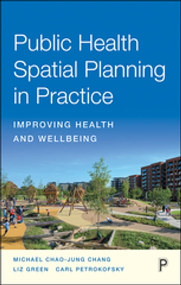 Public Health Spatial Planning in Practice - Michael Chang - Liz Green - Carl Petrokofsky
