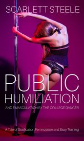 Public Humiliation And Emasculation By The College Dancer - A Tale of Sissification,Feminization and Sissy Training