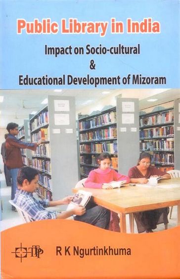 Public Library in India Impact on Socio-cultural and Educational Development of Mizoram - R K Ngurtinkhuma