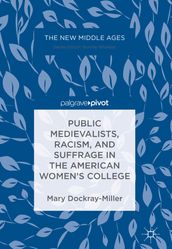 Public Medievalists, Racism, and Suffrage in the American Women s College