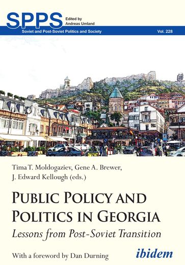 Public Policy and Politics in Georgia - Ana Laitadze - Andreas Umland - Anna Menagharishvili - Aytan M. Hajiyeva - Davit Akhvlediani - Elene Jimshelishvili - Giorgi Tchumburidze - Irakli Gabriadze - Lasha Arevadze - Marika Mkheidze - Natia Tchigvaria - Nino Okhanashvili - Sabina Alakbarova - Tima Moldogaziev - Ulrich Eydam