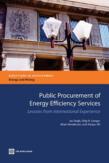 Public Procurement Of Energy Efficiency Services: Lessons From International Experience - Singh Jas - Brian Henderson - Shi Xiaoyu - R. Limaye Dilip