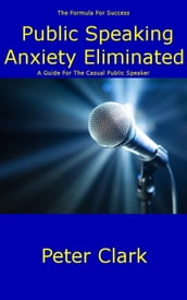 Public Speaking Anxiety Eliminated