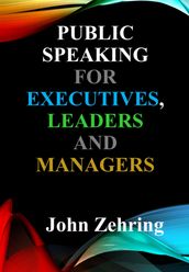 Public Speaking for Executives, Leaders & Managers