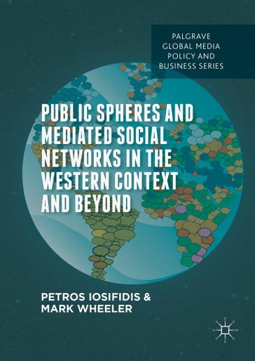 Public Spheres and Mediated Social Networks in the Western Context and Beyond - Petros Iosifidis - Mark Wheeler