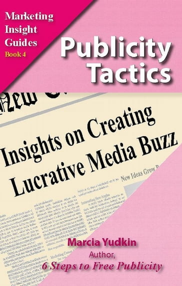 Publicity Tactics: Insights on Creating Lucrative Media Buzz - Marcia Yudkin