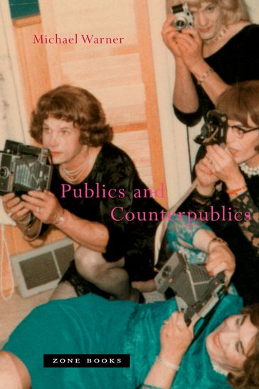 Publics and Counterpublics - Michael Warner
