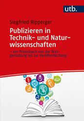 Publizieren in Technik- und Naturwissenschaften  ein Praxisbuch von der Textgestaltung bis zur Veröffentlichung