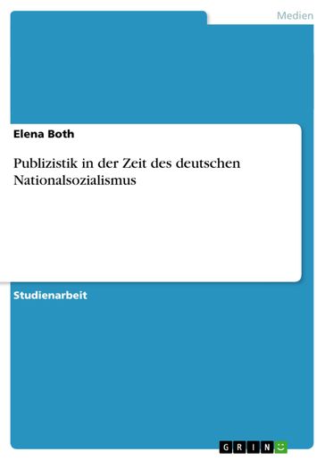 Publizistik in der Zeit des deutschen Nationalsozialismus - Elena Both