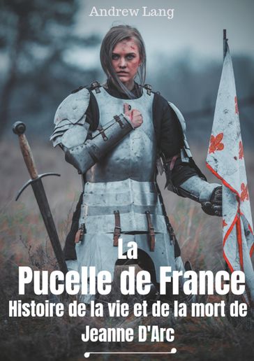 La Pucelle de France : Histoire de la vie et de la mort de Jeanne d'Arc - Andrew Lang - Louis Boucher