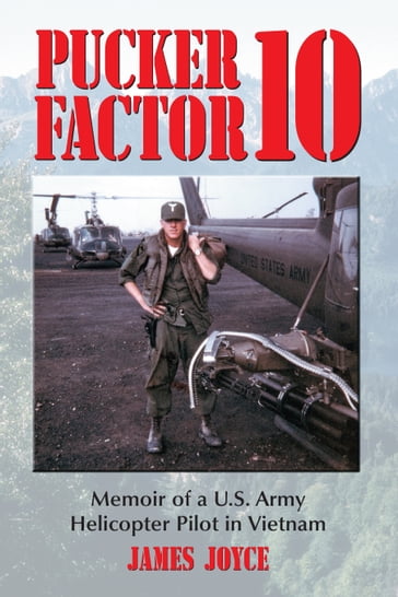 Pucker Factor 10: Memoir of a U.S. Army Helicopter Pilot in Vietnam - Joyce James