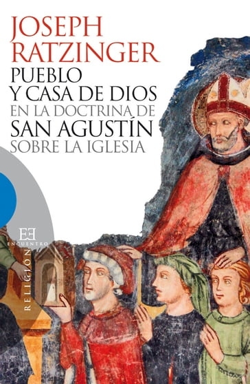 Pueblo y casa de Dios en la doctrina de san Agustín sobre la Iglesia - Joseph Ratzinger (Benedicto XVI)