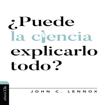 Puede la ciencia explicarlo todo? - John C. Lennox