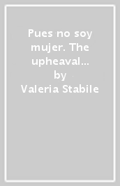 Pues no soy mujer. The upheaval of singularity in Sor Juana Inée de la Cruz