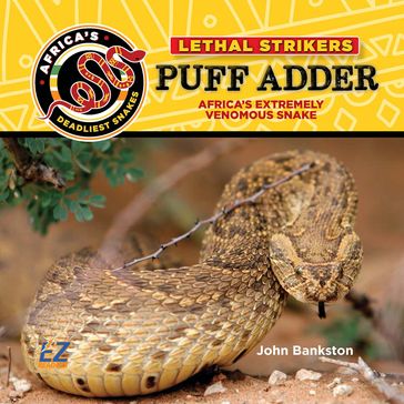 Puff Adder: Africa's Extremely Venomous Snake - John Bankston