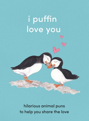 I Puffin Love You: Hilarious Animal Puns to Help You Share the Love - HarperCollins