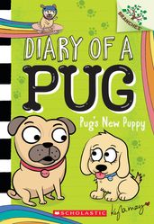 Pug s New Puppy: A Branches Book (Diary of a Pug #8)