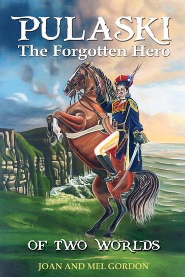 Pulaski The Forgotten Hero - Joan Gordon - Mel Gordon