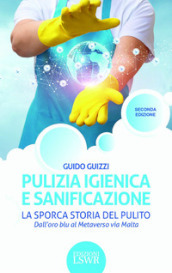 Pulizia igienica e sanificazione. La sporca storia del pulito. Dall oro blu al Metaverso via Malta