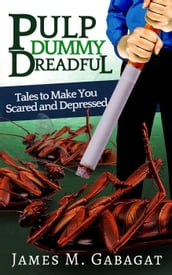 Pulp Dummy Dreadful: Tales to Make You Scared and Depressed