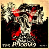Pulp Horror Book of Phobias, Vol II, The