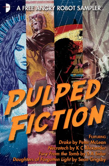 Pulped Fiction: an Angry Robot Sampler - SA Sidor - Peter Mclean - Sean Grigsby - K C Alexander