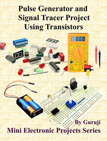 Pulse Generator and Signal Tracer Project Using Transistors - GURUJI