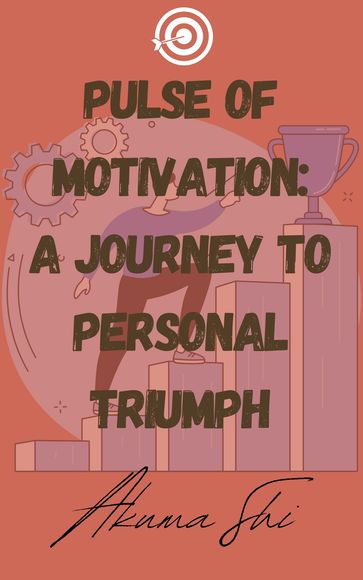 Pulse of Motivation: A Journey to Personal Triumph - Akuma Shi