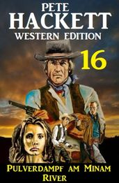 ?Pulverdampf am Minam River: Pete Hackett Western Edition 16