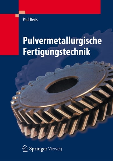 Pulvermetallurgische Fertigungstechnik - Paul Beiss