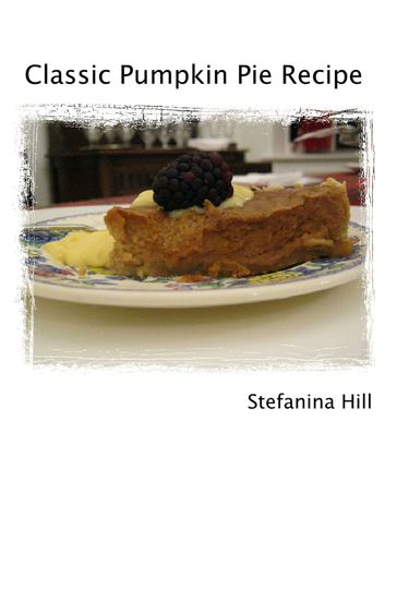 Pumpkin Pie Recipe - Stefanina Hill