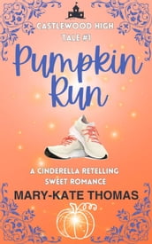 Pumpkin Run: A Cinderella Retelling, Clean & Wholesome Teen Romance