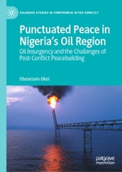 Punctuated Peace in Nigeria s Oil Region