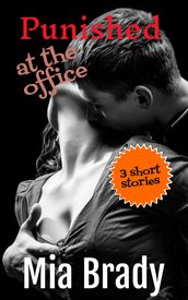 Punished at the Office A Collection of Three Short Steamy Stories