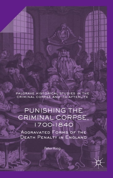Punishing the Criminal Corpse, 1700-1840 - Peter King