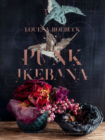 Punk Ikebana - Louesa Roebuck - Ian Hughes