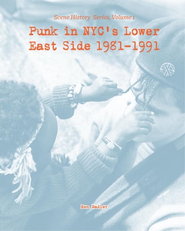 Punk in NYC's Lower East Side 1981-1991 - Ben Nadler