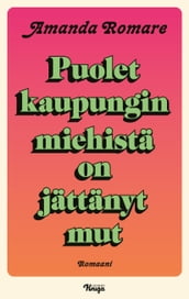 Puolet kaupungin miehistä on jättänyt mut