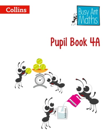 Pupil Book 4A (Busy Ant Maths) - Elizabeth Jurgensen - Jeanette Mumford - Peter Clarke - Sandra Roberts