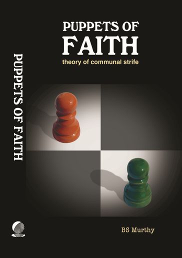 Puppets of Faith: Theory of Communal Strife (A Critical Appraisal of Islamic Faith, Indian Polity 'n More) - BS Murthy
